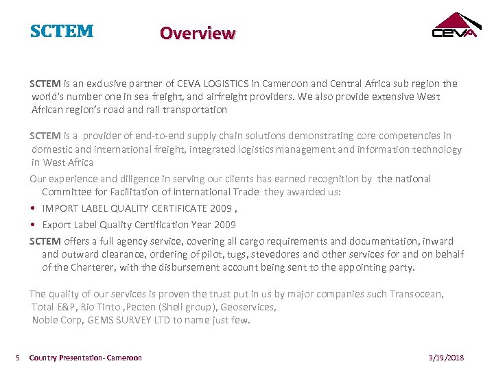 Overview SCTEM is an exclusive partner of CEVA LOGISTICS in Cameroon and Central Africa