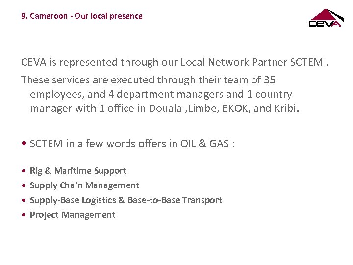 9. Cameroon - Our local presence CEVA is represented through our Local Network Partner