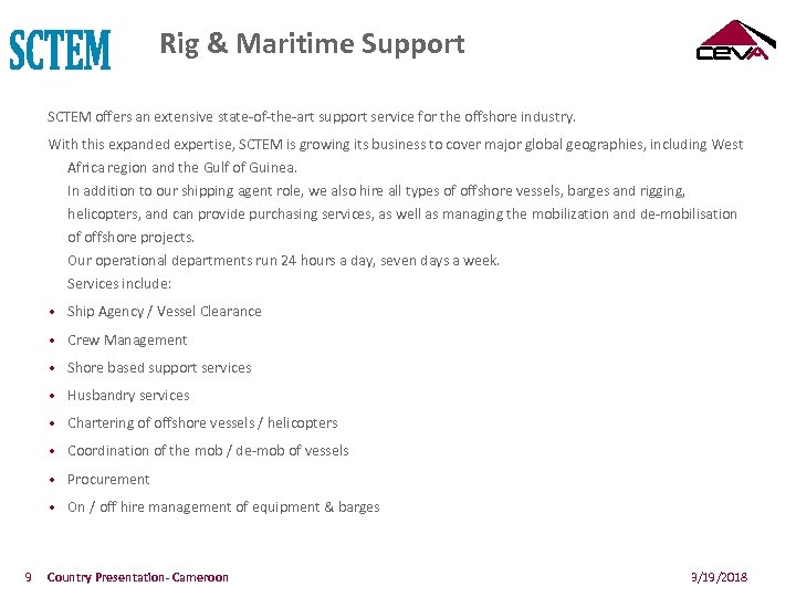 Rig & Maritime Support SCTEM offers an extensive state-of-the-art support service for the offshore