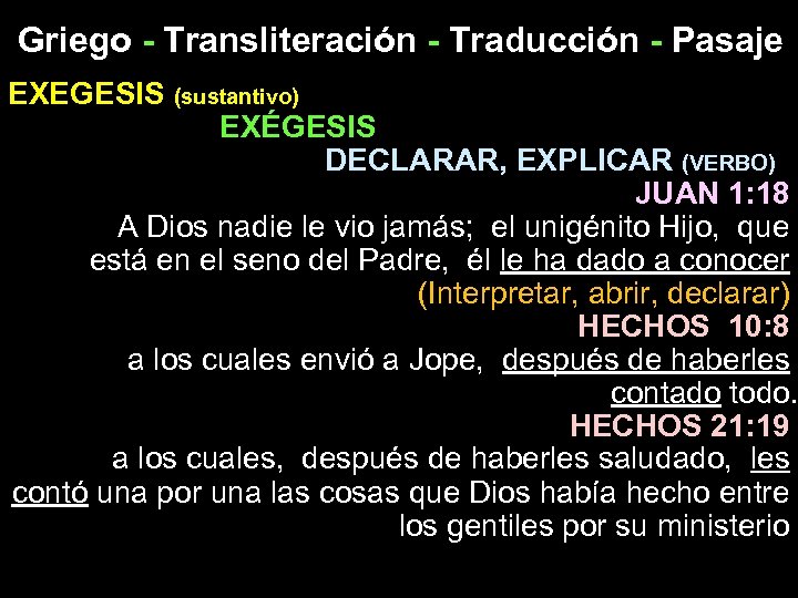 Griego - Transliteración - Traducción - Pasaje EXEGESIS (sustantivo) EXÉGESIS DECLARAR, EXPLICAR (VERBO) JUAN