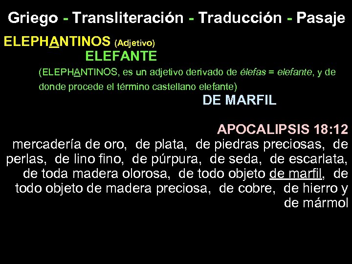 Griego - Transliteración - Traducción - Pasaje ELEPHANTINOS (Adjetivo) ELEFANTE (ELEPHANTINOS, es un adjetivo