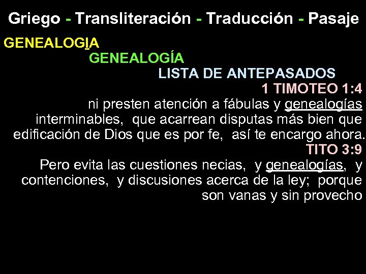 Griego - Transliteración - Traducción - Pasaje GENEALOGIA GENEALOGÍA LISTA DE ANTEPASADOS 1 TIMOTEO