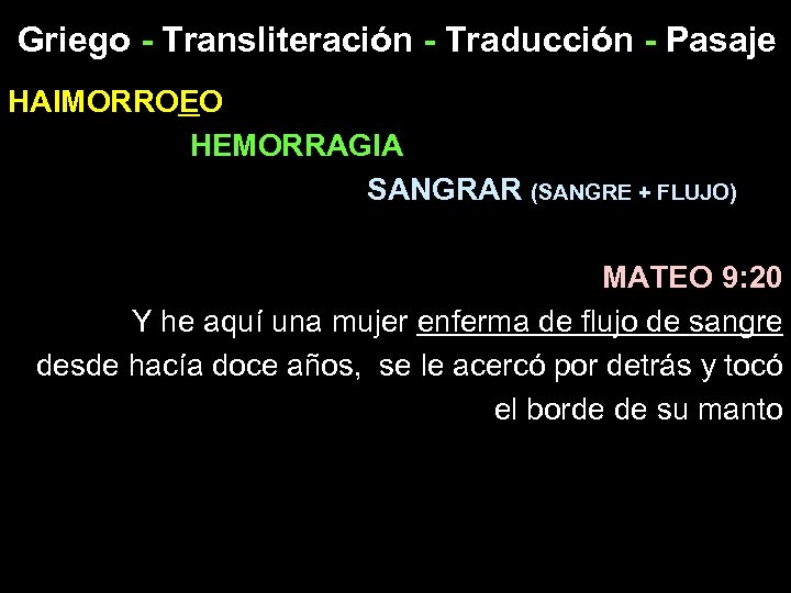 Griego - Transliteración - Traducción - Pasaje HAIMORROEO HEMORRAGIA SANGRAR (SANGRE + FLUJO) MATEO