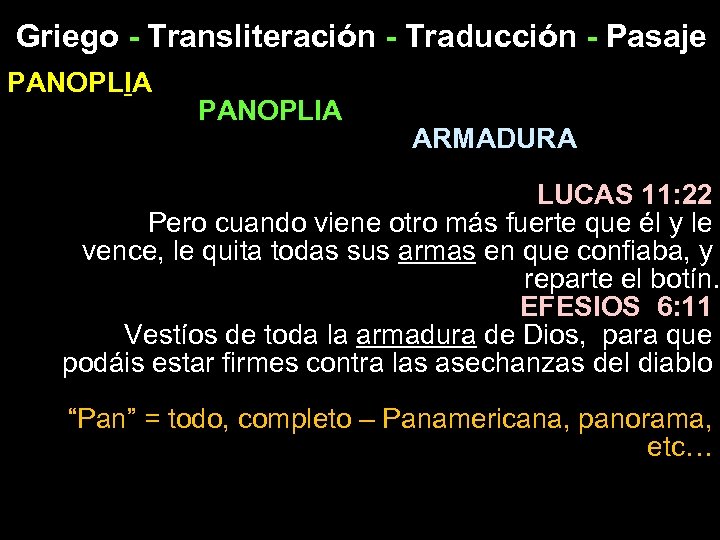 Griego - Transliteración - Traducción - Pasaje PANOPLIA ARMADURA LUCAS 11: 22 Pero cuando