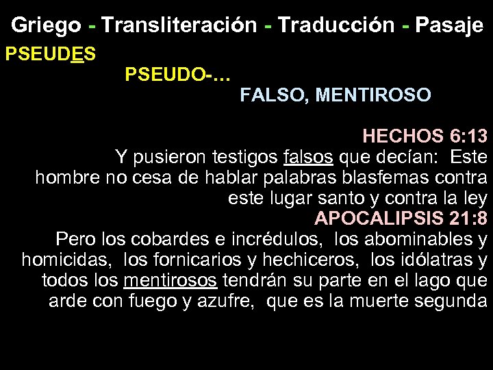 Griego - Transliteración - Traducción - Pasaje PSEUDES PSEUDO-… FALSO, MENTIROSO HECHOS 6: 13
