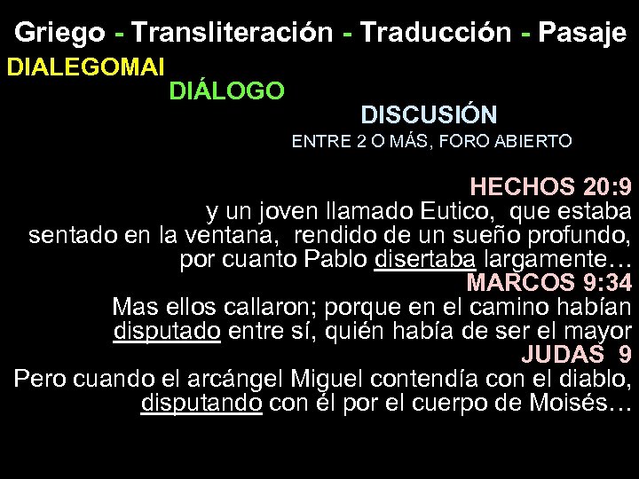 Griego - Transliteración - Traducción - Pasaje DIALEGOMAI DIÁLOGO DISCUSIÓN ENTRE 2 O MÁS,
