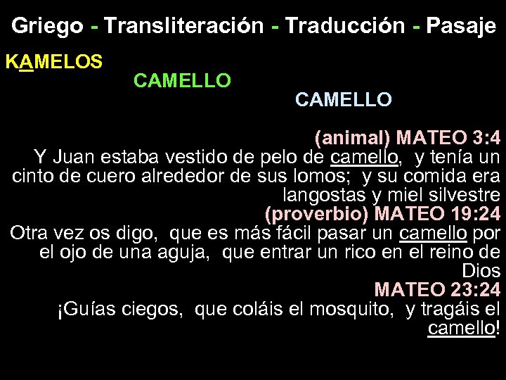 Griego - Transliteración - Traducción - Pasaje KAMELOS CAMELLO (animal) MATEO 3: 4 Y