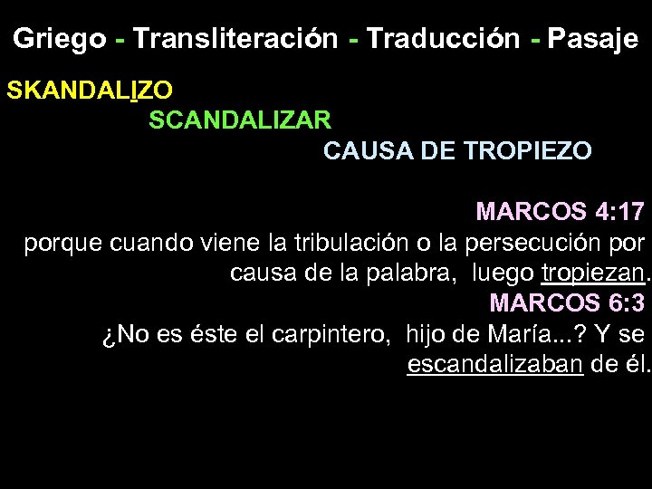 Griego - Transliteración - Traducción - Pasaje SKANDALIZO SCANDALIZAR CAUSA DE TROPIEZO MARCOS 4: