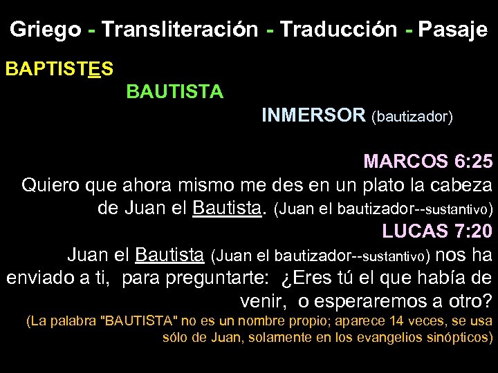 Griego - Transliteración - Traducción - Pasaje BAPTISTES BAUTISTA INMERSOR (bautizador) MARCOS 6: 25