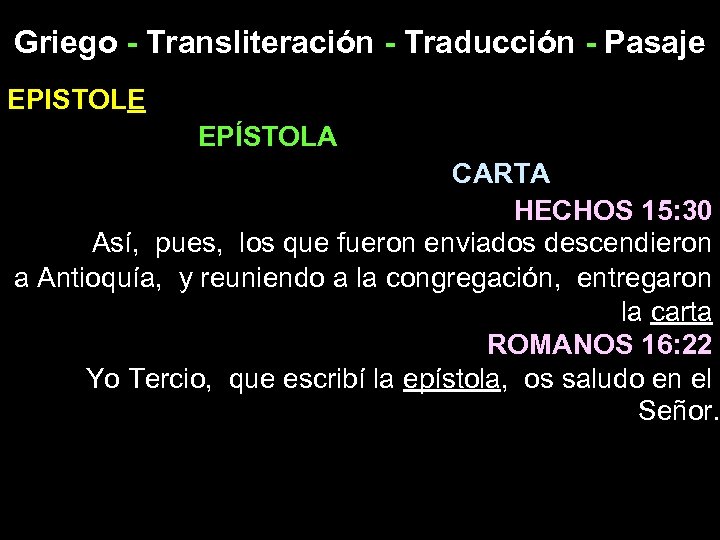 Griego - Transliteración - Traducción - Pasaje EPISTOLE EPÍSTOLA CARTA HECHOS 15: 30 Así,