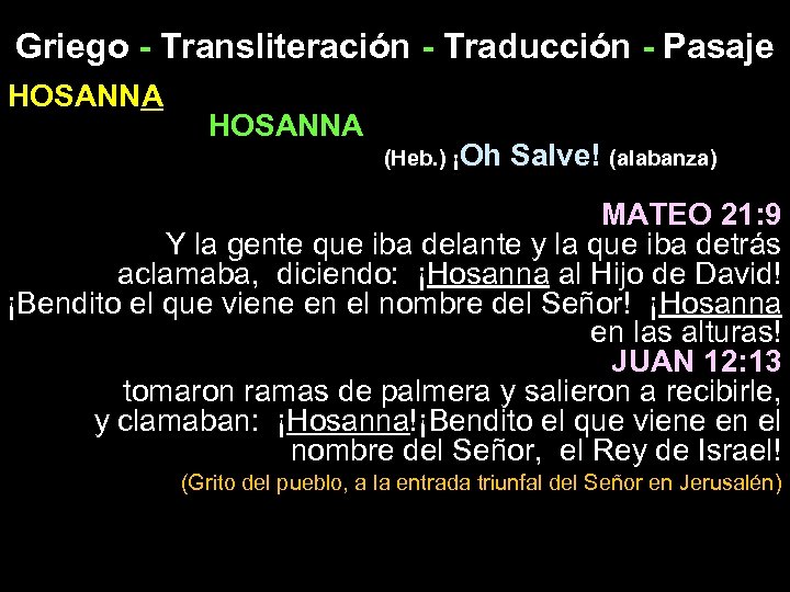 Griego - Transliteración - Traducción - Pasaje HOSANNA (Heb. ) ¡Oh Salve! (alabanza) MATEO