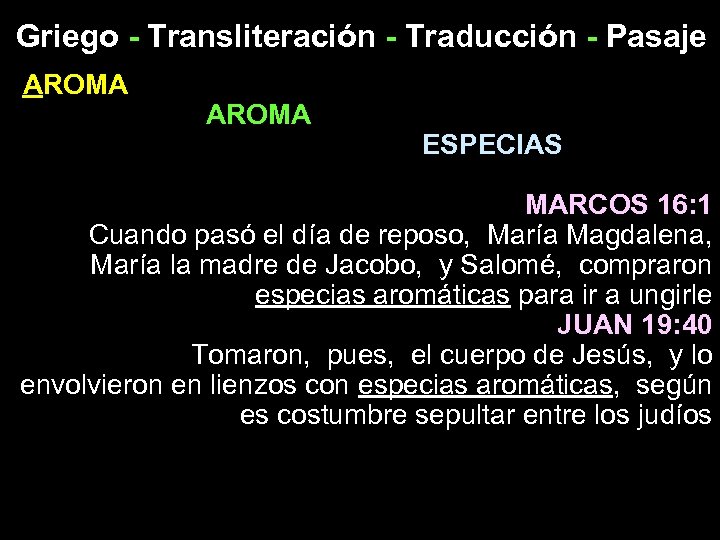 Griego - Transliteración - Traducción - Pasaje AROMA ESPECIAS MARCOS 16: 1 Cuando pasó