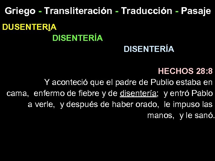 Griego - Transliteración - Traducción - Pasaje DUSENTERIA DISENTERÍA HECHOS 28: 8 Y aconteció