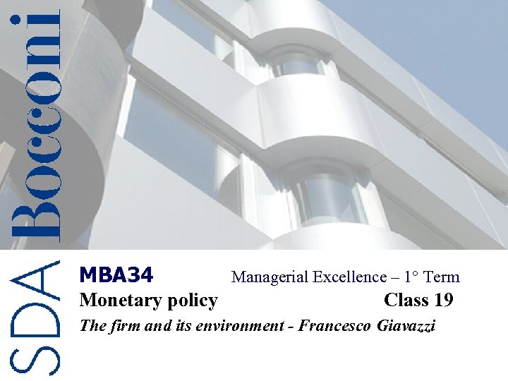 MBA 34 Monetary policy Managerial Excellence – 1° Term Class 19 The firm and