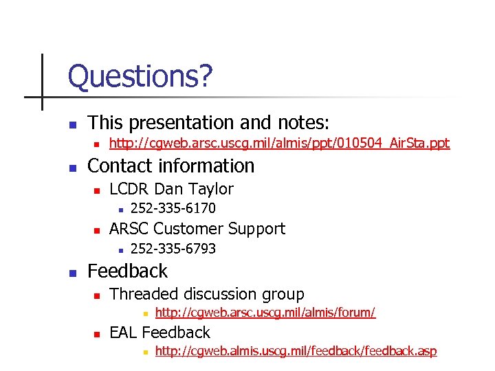 Questions? n This presentation and notes: n n http: //cgweb. arsc. uscg. mil/almis/ppt/010504_Air. Sta.