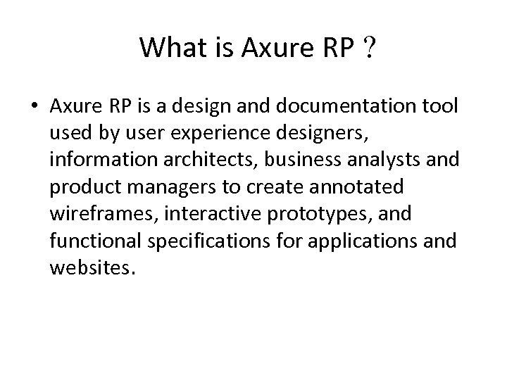 What is Axure RP ? • Axure RP is a design and documentation tool