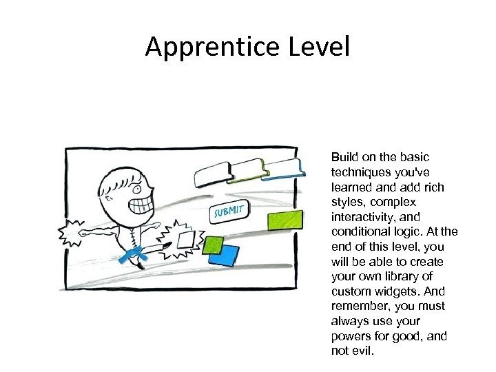 Apprentice Level Build on the basic techniques you've learned and add rich styles, complex