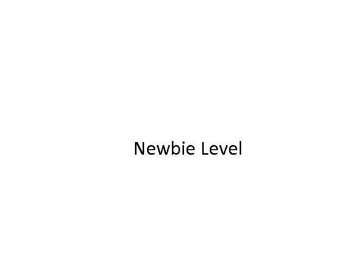Newbie Level 