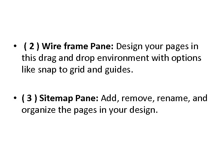  • ( 2 ) Wire frame Pane: Design your pages in this drag