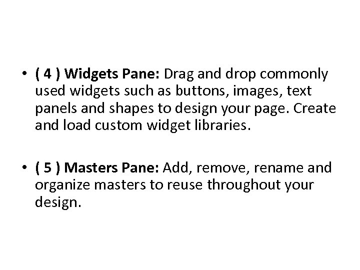  • ( 4 ) Widgets Pane: Drag and drop commonly used widgets such