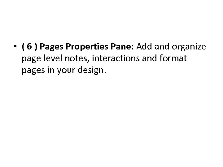 • ( 6 ) Pages Properties Pane: Add and organize page level notes,