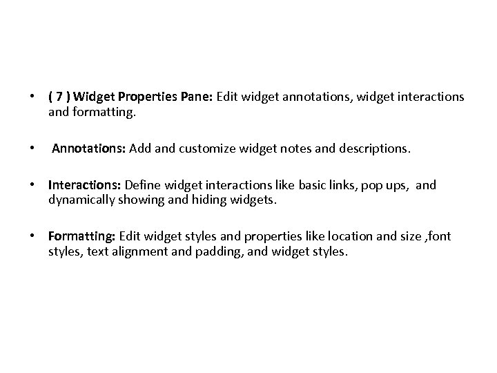  • ( 7 ) Widget Properties Pane: Edit widget annotations, widget interactions and