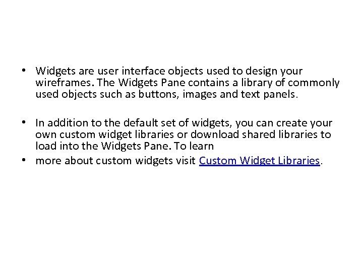  • Widgets are user interface objects used to design your wireframes. The Widgets