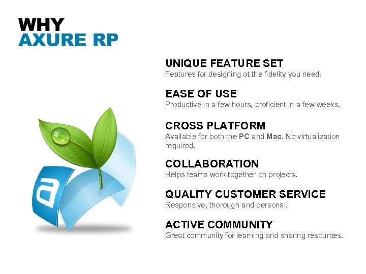 UNIQUE FEATURE SET Features for designing at the fidelity you need. EASE OF USE