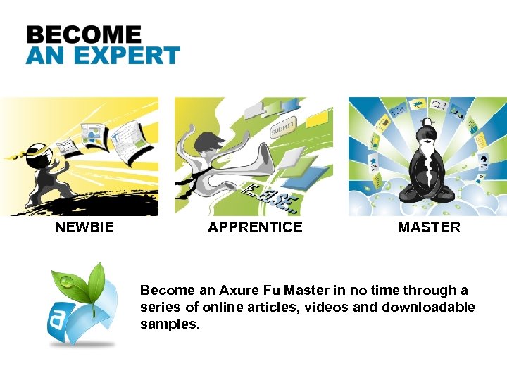NEWBIE APPRENTICE MASTER Become an Axure Fu Master in no time through a series