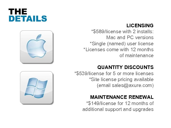 LICENSING *$589/license with 2 installs: Mac and PC versions *Single (named) user license *Licenses