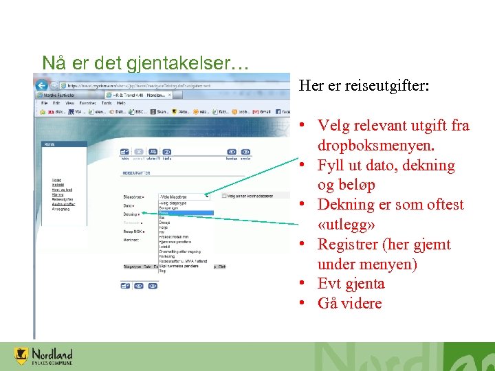 Nå er det gjentakelser… Her er reiseutgifter: • Velg relevant utgift fra dropboksmenyen. •