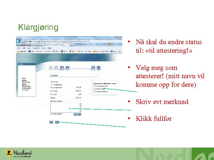 Klargjøring • Nå skal du endre status til: «til attestering!» • Velg meg som