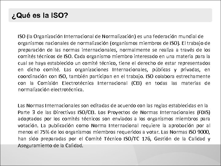 ¿Qué es la ISO? ISO (la Organización Internacional de Normalización) es una federación mundial