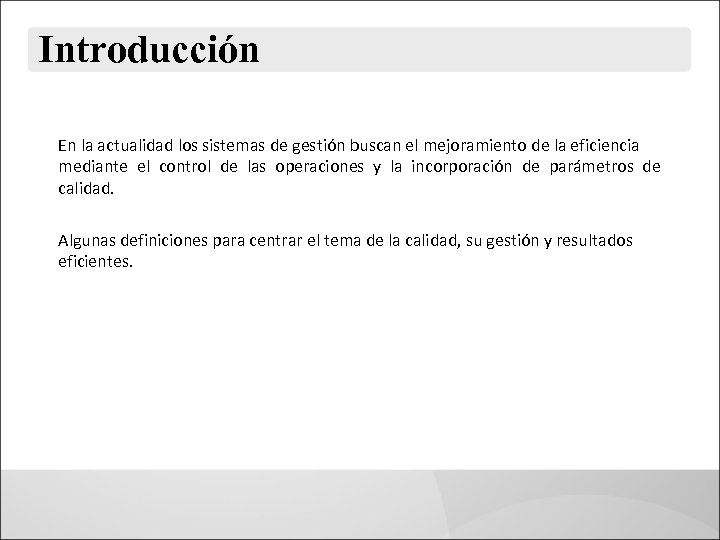 Introducción En la actualidad los sistemas de gestión buscan el mejoramiento de la eficiencia