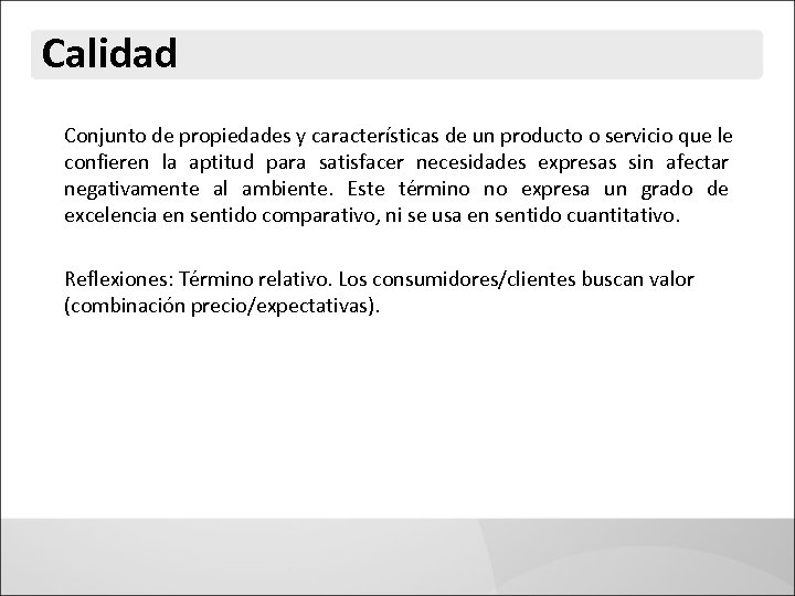 Calidad Conjunto de propiedades y características de un producto o servicio que le confieren