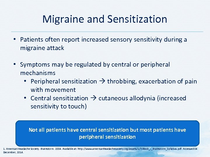 Migraine and Sensitization • Patients often report increased sensory sensitivity during a migraine attack