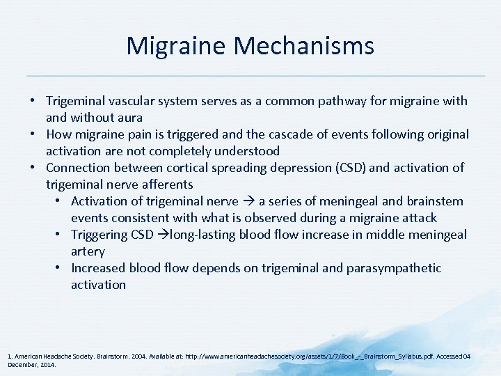 Migraine Mechanisms • Trigeminal vascular system serves as a common pathway for migraine with