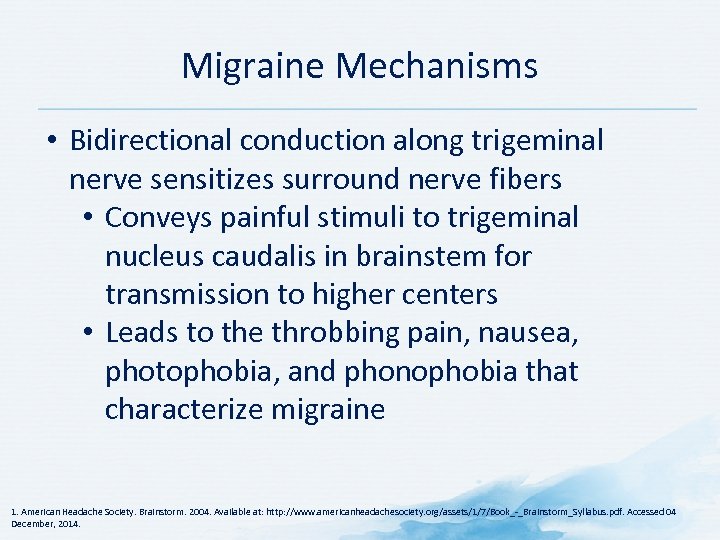 Migraine Mechanisms • Bidirectional conduction along trigeminal nerve sensitizes surround nerve fibers • Conveys