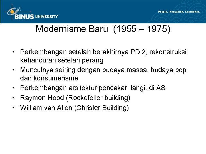 Modernisme Baru (1955 – 1975) • Perkembangan setelah berakhirnya PD 2, rekonstruksi kehancuran setelah