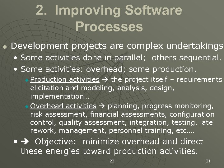 2. Improving Software Processes u Development projects are complex undertakings • Some activities done