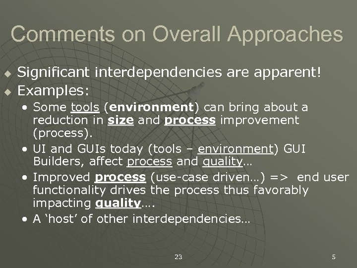 Comments on Overall Approaches u u Significant interdependencies are apparent! Examples: • Some tools