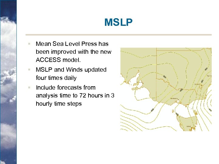 MSLP § Mean Sea Level Press has been improved with the new ACCESS model.