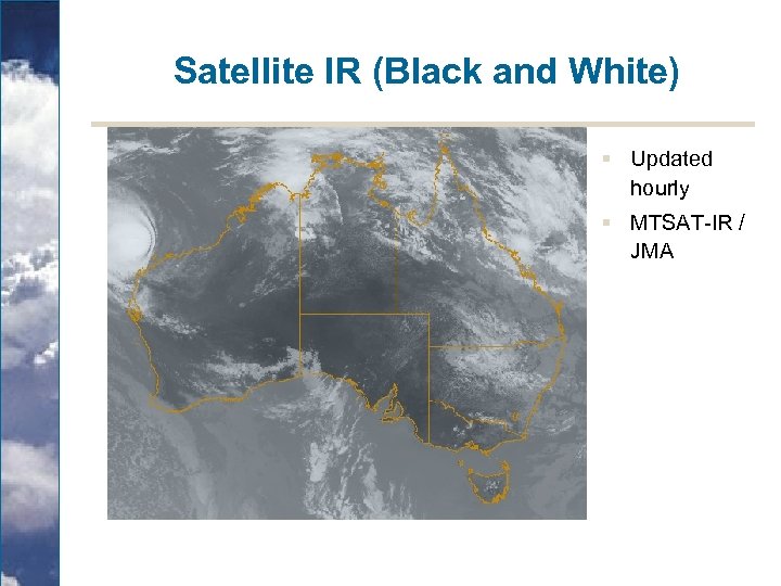 Satellite IR (Black and White) § Updated hourly § MTSAT-IR / JMA 