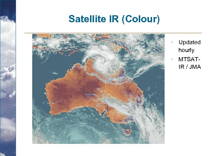 Satellite IR (Colour) § Updated hourly § MTSATIR / JMA 