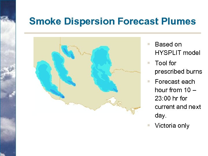 Smoke Dispersion Forecast Plumes § Based on HYSPLIT model § Tool for prescribed burns