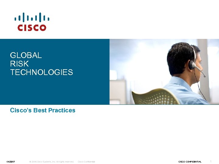 GLOBAL RISK TECHNOLOGIES Cisco’s Best Practices 01/28/07 © 2006 Cisco Systems, Inc. All rights