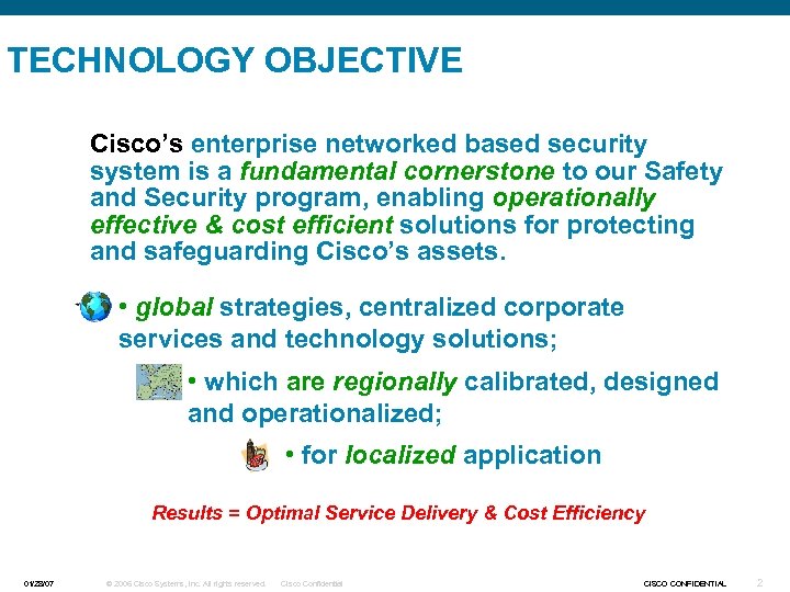 TECHNOLOGY OBJECTIVE Cisco’s enterprise networked based security system is a fundamental cornerstone to our