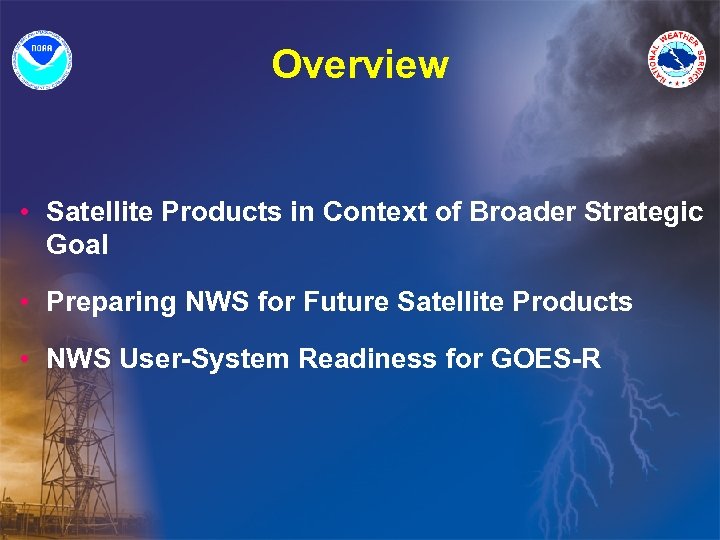 Overview • Satellite Products in Context of Broader Strategic Goal • Preparing NWS for