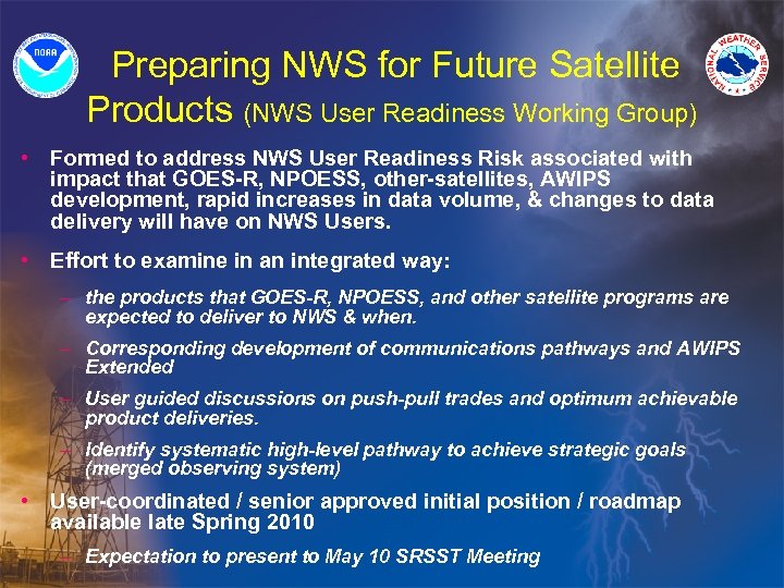 Preparing NWS for Future Satellite Products (NWS User Readiness Working Group) • Formed to