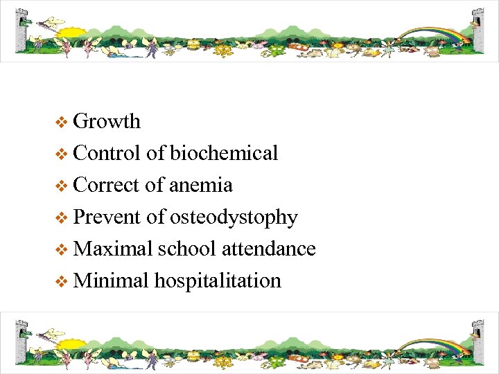 v Growth v Control of biochemical v Correct of anemia v Prevent of osteodystophy